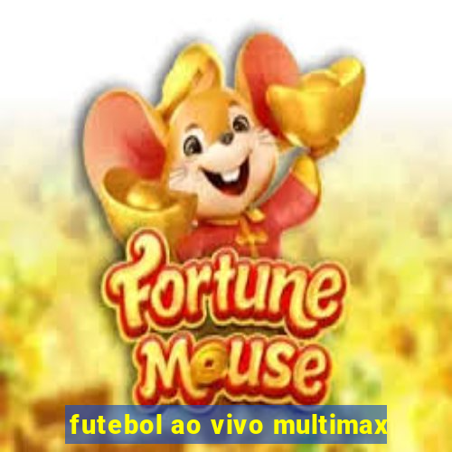 futebol ao vivo multimax